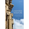 A Hidden Wisdom: Medieval Contemplatives on Self-Knowledge, Reason, Love, Persons, and Immortality