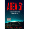 Area 51 Discerning Facts from Fiction: Paranormal Activities: UFOs, Extra Terrestials. Alien Encounters