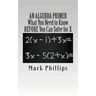An Algebra Primer: What You Need to Know BEFORE You Can Solve for X