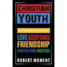Christian Youth: Its Cool to Believe in God for Love, Acceptance, Friendship, Protection and Direction
