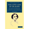 The Love-Life of Dr Kane: Containing the Correspondence, and a History of the Acquaintance, Engagement, and Secret Marriage Between Elisha K. Ka