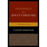 Pedophilia and Adult-Child Sex: A Philosophical Analysis