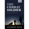 Combat Soldier: Infantry Tactics and Cohesion in the Twentieth and Twenty-First Centuries