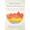 Restoring the Kinship Worldview: Indigenous Voices Introduce 28 Precepts for Rebalancing Life on Planet Earth