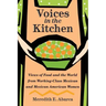Voices in the Kitchen: Views of Food and the World from Working-Class Mexican and Mexican American Women Volume 9