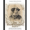 The Know Nothing Party: The History and Legacy of America's Most Notorious Nativist Political Party