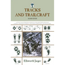 Tracks and Trailcraft: A Fully Illustrated Guide To The Identification Of Animal Tracks In Forest And Field, Barnyard And Backyard