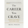 The Career You Crave: Create Fulfillment in Your Work and Life