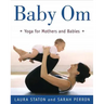 Baby Om: Yoga for Mothers and Babies