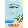 The Book Dude's Guide to Self-Publishing, Book 1: The Modern Author: The Modern Author: Bringing you up-to-date on the DRASTIC CHANGES in publishing,