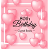 80th Birthday Guest Book: Keepsake Gift for Men and Women Turning 80 - Hardback with Funny Pink Balloon Hearts Themed Decorations & Supplies, Personal