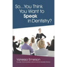 So... You Think You Want to Speak in Dentistry?