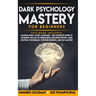 Dark Psychology Mastery for Beginners: 2 Books in 1: Manipulation & Body Language - The Complete Guide to Learning the Art of Persuasion, Influence Pe