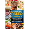 Instant Pot Paleo Cookbook: 85+ Recipes to Cook at Home with Your Instant Pot