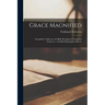 Grace Magnified [microform]: Evangelistic Addresses and Bible Readings by Ferdinand Schiverea; With Brief Biographical Sketch