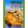 PORTUGAL FOR TRAVELERS. The total guide: The comprehensive traveling guide for all your traveling needs. By THE TOTAL TRAVEL GUIDE COMPANY