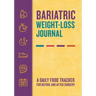 Bariatric Weight-Loss Journal: A Daily Food Tracker for Before and After Surgery