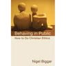 Behaving in Public: How to Do Christian Ethics