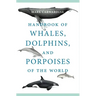 Handbook of Whales, Dolphins, and Porpoises of the World