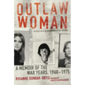 Outlaw Woman: A Memoir of the War Years, 1960-1975