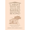 Christ with Me in the Barrio and Beyond: Reflections on a Mexican American Woman's Spiritual Journey