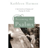 Becoming the Psalms: A Spirituality of Singing and Praying the Psalms