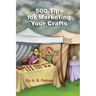 500 Tips For Marketing Your Crafts