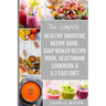 Soup Maker Recipe Book, Vegetarian Cookbook, Smoothie Recipe Book, 5 2 Diet Recipe Book: vegan cookbook soup recipe book smoothie recipes