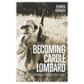Becoming Carole Lombard: Stardom, Comedy, and Legacy
