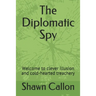 The Diplomatic Spy: Welcome to clever illusion and cold-hearted treachery