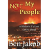 Not My People: A Historic Fiction 1976 to 1986