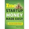 Startup Money Made Easy: The Inc. Guide to Every Financial Question about Starting, Running, and Growing Your Business
