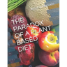 The Paradox of a Plant Based Diet