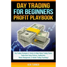Day Trading Profit Playbook: Day Trading Strategies & Tactics to Make Money Trading Stocks Understand Setup Patterns, Candlesticks, Money Managemen