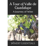 A Tour of Valle de Guadalupe: A Journey of Wine
