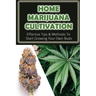 Home Marijuana Cultivation: Effective Tips & Methods To Start Growing Your Own Buds: Medical Uses Of Cannabis