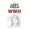 The Lost Child of WWII: My Life during the Great War