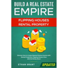 Build A Real Estate Empire: Flipping Houses & Rental Property: Discover How to Create Massive Passive Income with Rental Properties, Flipping Hous