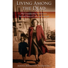 Living among the Dead: My Grandmother's Holocaust Survival Story of Love and Strength