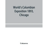 World's Columbian exposition 1893, Chicago. Catalogue of the Russian section
