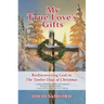 My True Love's Gifts: Rediscovering God in "the Twelve Days of Christmas"