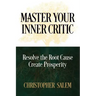 Master Your Inner Critic: Resolve the Root Cause Create Prosperity