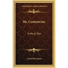 Mr. Cantonwine: A Moral Tale