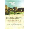 Civilizations: Culture, Ambition, and the Transformation of Nature