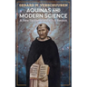 Aquinas and Modern Science: A New Synthesis of Faith and Reason