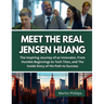 Meet The Real Jensen Huang: The Inspiring Journey of an Innovator, From Humble Beginnings to Tech Titan, and The Inside Story of His Path to Succe