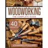 The Complete Guide to Woodworking: +40 Amazing Woodworking Projects for Your Home