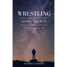 Wrestling Along the Way: A Journey in Christian Faith
