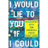 I Would Lie to You If I Could: Interviews with Ten American Poets