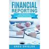 Financial Reporting: The Ultimate Guide to Creating Financial Reports and Performing Financial Analysis